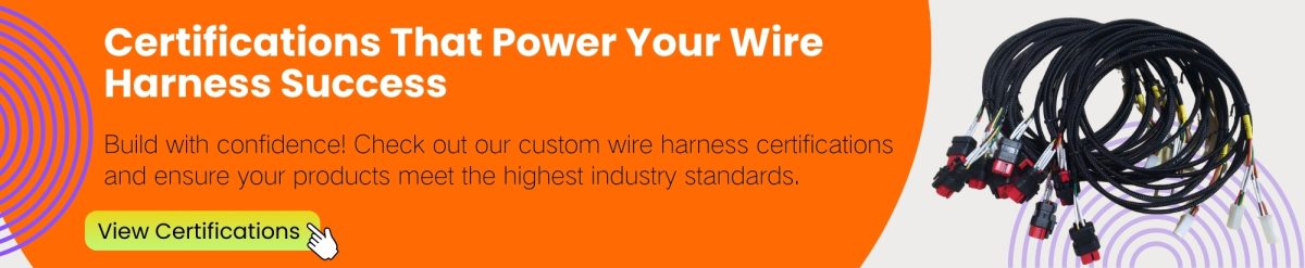 Certifications That Power Your Wire Harness Success