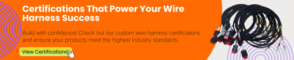 Certifications That Power Your Wire Harness Success