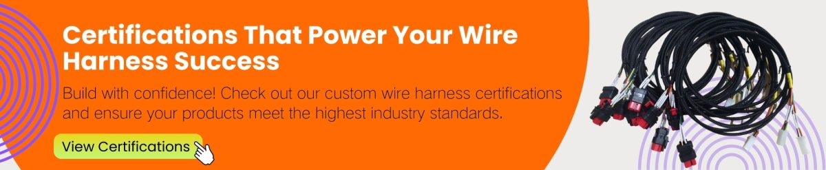 Certifications That Power Your Wire Harness Success