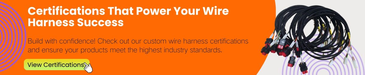 Certifications That Power Your Wire Harness Success