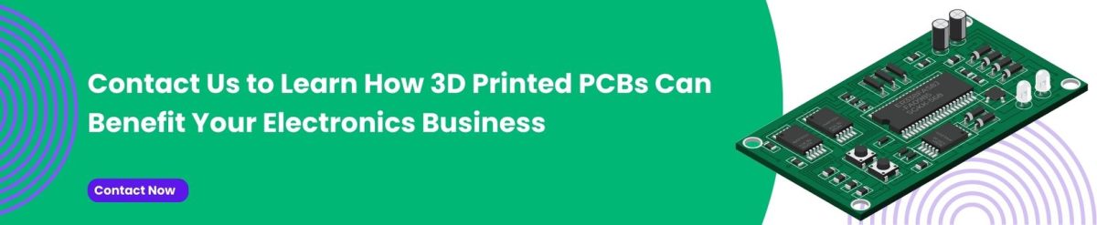 Contact Us to Learn How 3D Printed PCBs Can Benefit Your Electronics Business