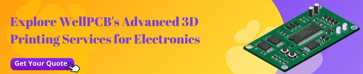 Explore WellPCBs Advanced 3D Printing Services for Electronics